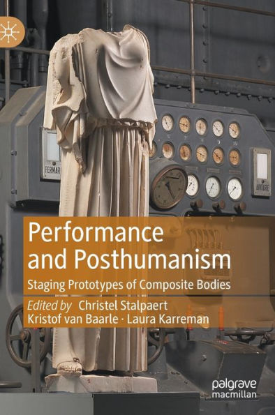 Performance and Posthumanism: Staging Prototypes of Composite Bodies