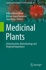 Title: Medicinal Plants: Domestication, Biotechnology and Regional Importance, Author: Halina Maria Ekiert