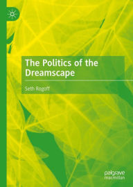 Title: The Politics of the Dreamscape, Author: Seth Rogoff