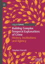 Building Complex Temporal Explanations of Crime: History, Institutions and Agency