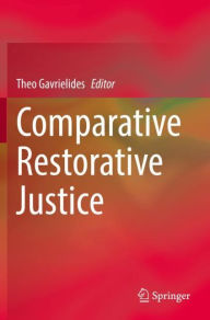 Title: Comparative Restorative Justice, Author: Theo Gavrielides