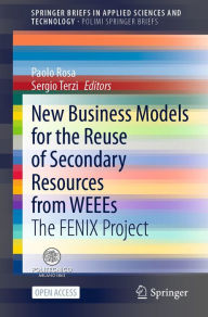 Title: New Business Models for the Reuse of Secondary Resources from WEEEs: The FENIX Project, Author: Paolo Rosa