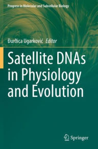 Title: Satellite DNAs in Physiology and Evolution, Author: Ðurðica Ugarkovic