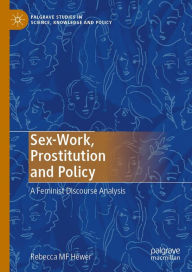 Title: Sex-Work, Prostitution and Policy: A Feminist Discourse Analysis, Author: Rebecca MF Hewer