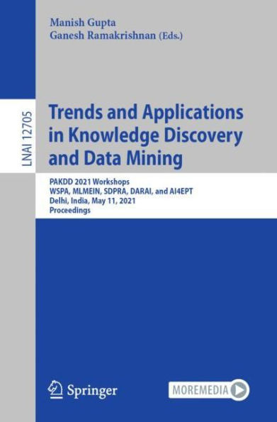 Trends and Applications Knowledge Discovery Data Mining: PAKDD 2021 Workshops, WSPA, MLMEIN, SDPRA, DARAI, AI4EPT, Delhi, India, May 11, Proceedings