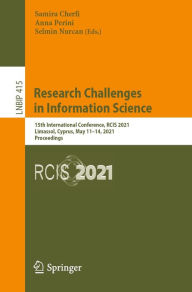 Title: Research Challenges in Information Science: 15th International Conference, RCIS 2021, Limassol, Cyprus, May 11-14, 2021, Proceedings, Author: Samira Cherfi