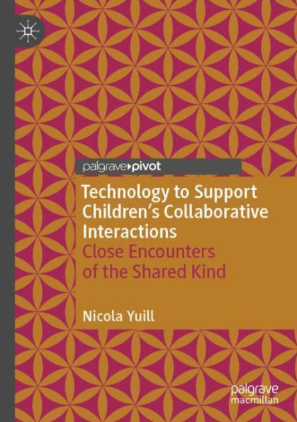 Technology to Support Children's Collaborative Interactions: Close Encounters of the Shared Kind