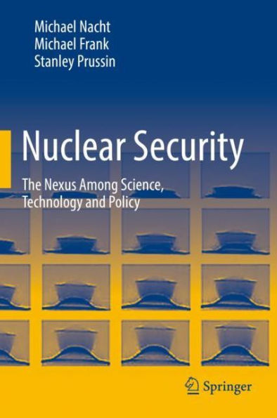 Nuclear Security: The Nexus Among Science, Technology and Policy