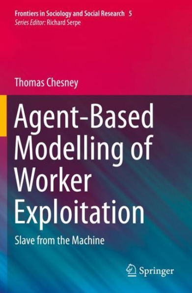 Agent-Based Modelling of Worker Exploitation: Slave from the Machine