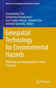 Title: Geospatial Technology for Environmental Hazards: Modeling and Management in Asian Countries, Author: Pravat Kumar Shit