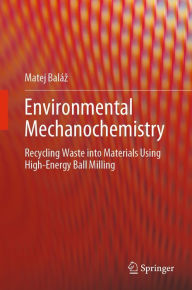 Title: Environmental Mechanochemistry: Recycling Waste into Materials using High-Energy Ball Milling, Author: Matej Baláz