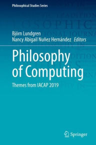 Title: Philosophy of Computing: Themes from IACAP 2019, Author: Björn Lundgren