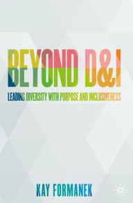 Title: Beyond D&I: Leading Diversity with Purpose and Inclusiveness, Author: Kay Formanek