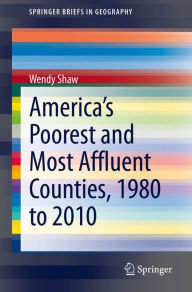 Title: America's Poorest and Most Affluent Counties, 1980 to 2010, Author: Wendy Shaw