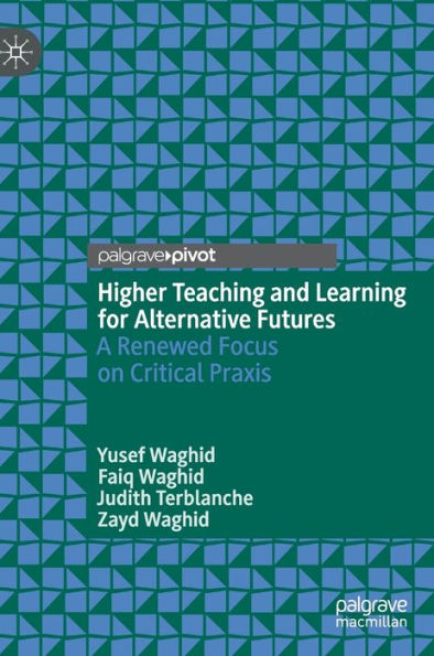 Higher Teaching and Learning for Alternative Futures: A Renewed Focus on Critical Praxis