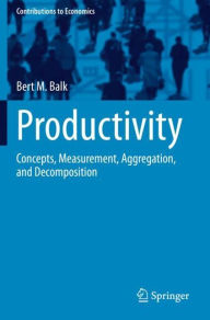 Title: Productivity: Concepts, Measurement, Aggregation, and Decomposition, Author: Bert M. Balk