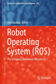 Title: Robot Operating System (ROS): The Complete Reference (Volume 6), Author: Anis Koubaa