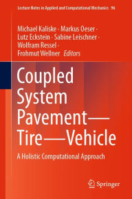 Title: Coupled System Pavement - Tire - Vehicle: A Holistic Computational Approach, Author: Michael Kaliske