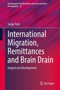 Title: International Migration, Remittances and Brain Drain: Impacts on Development, Author: Serge Feld