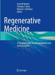 Title: Regenerative Medicine: A Complete Guide for Musculoskeletal and Spine Disorders, Author: Corey W Hunter