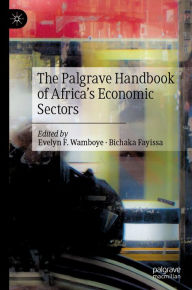 Title: The Palgrave Handbook of Africa's Economic Sectors, Author: Evelyn F. Wamboye