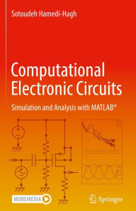 Title: Computational Electronic Circuits: Simulation and Analysis with MATLAB®, Author: Sotoudeh Hamedi-Hagh