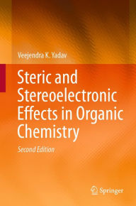 Title: Steric and Stereoelectronic Effects in Organic Chemistry, Author: Veejendra K. Yadav