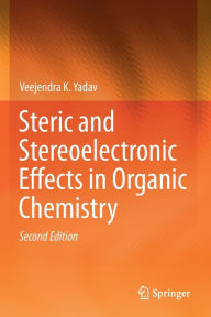 Title: Steric and Stereoelectronic Effects in Organic Chemistry, Author: Veejendra K. Yadav