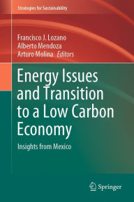 Title: Energy Issues and Transition to a Low Carbon Economy: Insights from Mexico, Author: Francisco J. Lozano