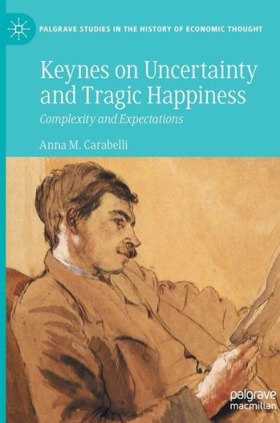 Keynes on Uncertainty and Tragic Happiness: Complexity Expectations