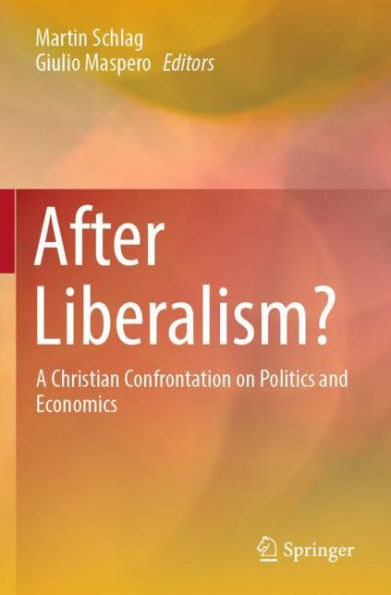 After Liberalism?: A Christian Confrontation on Politics and Economics