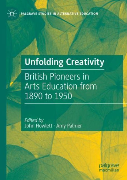 Unfolding Creativity: British Pioneers Arts Education from 1890 to 1950