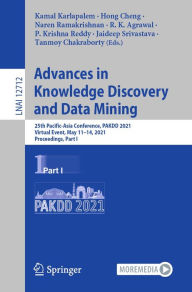 Title: Advances in Knowledge Discovery and Data Mining: 25th Pacific-Asia Conference, PAKDD 2021, Virtual Event, May 11-14, 2021, Proceedings, Part I, Author: Kamal Karlapalem