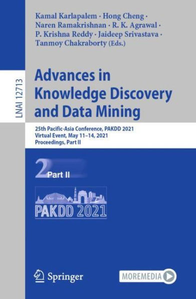 Advances Knowledge Discovery and Data Mining: 25th Pacific-Asia Conference, PAKDD 2021, Virtual Event, May 11-14, Proceedings