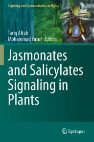 Title: Jasmonates and Salicylates Signaling in Plants, Author: Tariq Aftab