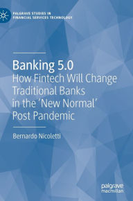 Title: Banking 5.0: How Fintech Will Change Traditional Banks in the 'New Normal' Post Pandemic, Author: Bernardo Nicoletti