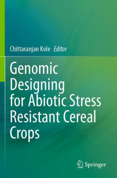 Genomic Designing for Abiotic Stress Resistant Cereal Crops