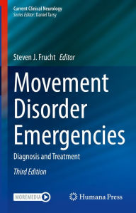 Title: Movement Disorder Emergencies: Diagnosis and Treatment, Author: Steven J. Frucht