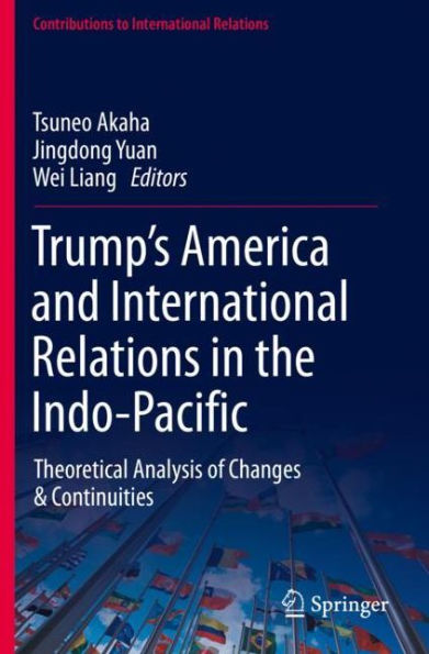 Trump's America and International Relations the Indo-Pacific: Theoretical Analysis of Changes & Continuities