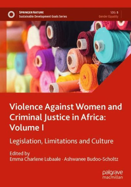 Violence Against Women and Criminal Justice Africa: Volume I: Legislation, Limitations Culture