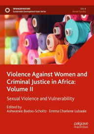 Title: Violence Against Women and Criminal Justice in Africa: Volume II: Sexual Violence and Vulnerability, Author: Ashwanee Budoo-Scholtz