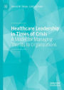 Healthcare Leadership in Times of Crisis: A Model for Managing Threats to Organizations