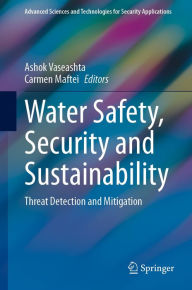 Title: Water Safety, Security and Sustainability: Threat Detection and Mitigation, Author: Ashok Vaseashta