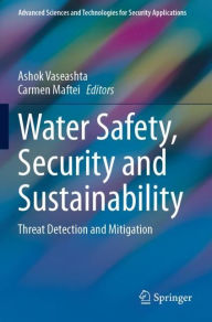 Title: Water Safety, Security and Sustainability: Threat Detection and Mitigation, Author: Ashok Vaseashta