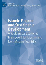 Title: Islamic Finance and Sustainable Development: A Sustainable Economic Framework for Muslim and Non-Muslim Countries, Author: M. Kabir Hassan