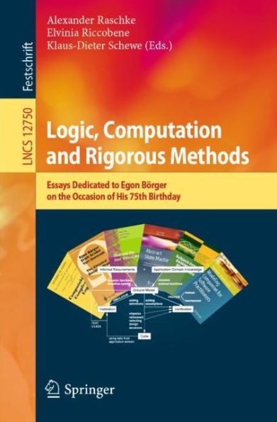 Logic, Computation and Rigorous Methods: Essays Dedicated to Egon Börger on the Occasion of His 75th Birthday