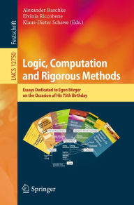 Title: Logic, Computation and Rigorous Methods: Essays Dedicated to Egon Börger on the Occasion of His 75th Birthday, Author: Alexander Raschke