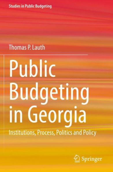 Public Budgeting Georgia: Institutions, Process, Politics and Policy