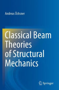 Title: Classical Beam Theories of Structural Mechanics, Author: Andreas ïchsner