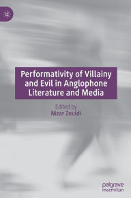 Title: Performativity of Villainy and Evil in Anglophone Literature and Media, Author: Nizar Zouidi